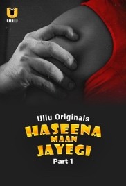 Haseena Maan Jayegi (2025) Ullu S01 Part 1 Web Series Download Haseena Maan Jayegi (2025) Ullu S01 Part 1 Web Series Download (2025)